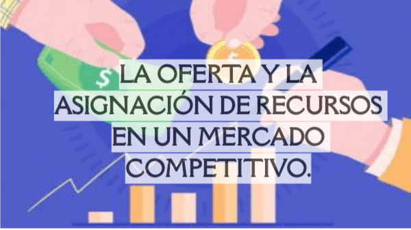 La oferta y la asignación de recursos en un mercado competitivo